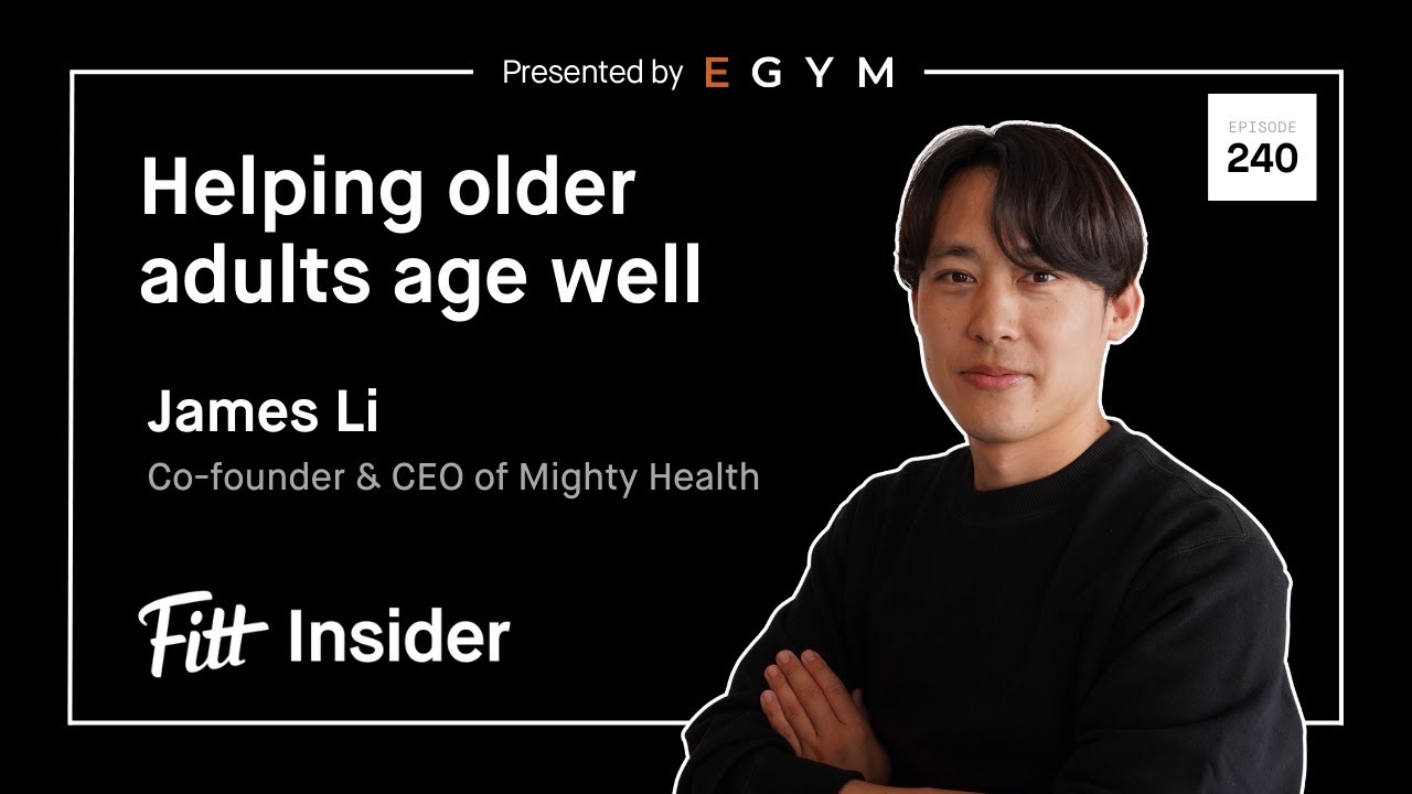 Fitt Insider Podcast #240 with James Li, Co-founder & CEO of Mighty Health